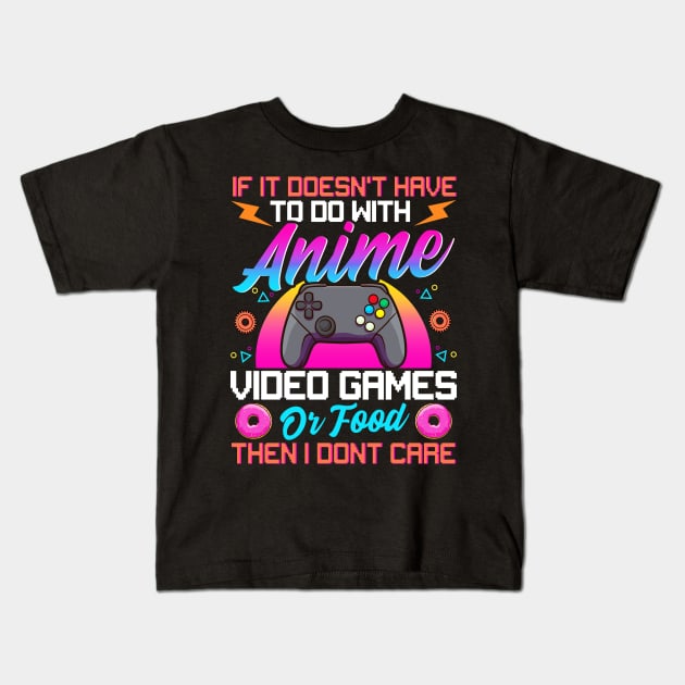 If It's Not About Anime Games Or Food I Don't Care Kids T-Shirt by theperfectpresents